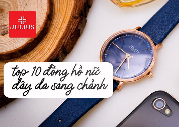 Đồng hồ Phú Yên cùng Top 10 đồng hồ nữ dây da sang chảnh nhất