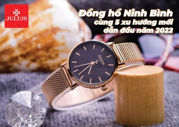 Đồng hồ Ninh Bình cùng 5 xu hướng mới dẫn đầu năm 2022