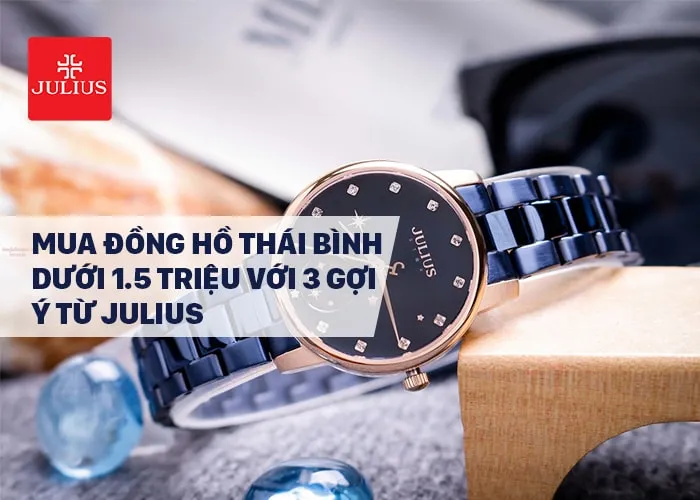 Mua đồng hồ Thái Bình dưới 1.5 triệu với 3 gợi ý từ Julius