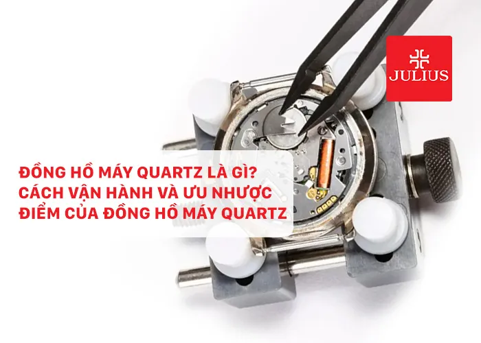 Đồng hồ máy Quartz là gì? Cách vận hành và ưu nhược điểm của đồng hồ máy Quartz