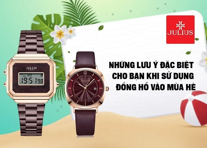 Những lưu ý đặc biệt cho bạn khi sử dụng đồng hồ vào mùa hè