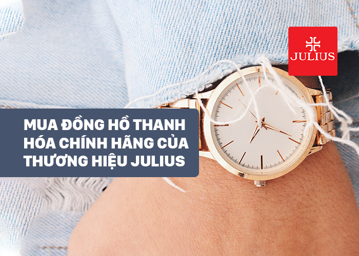 Mua đồng hồ Thanh Hóa chính hãng của thương hiệu Julius
