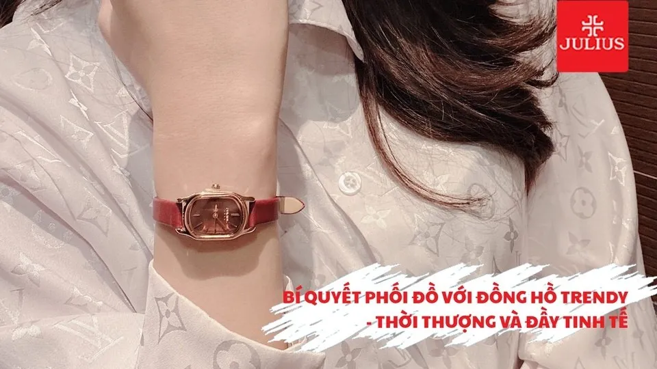 Bí quyết phối đồ với đồng hồ trendy, thời thượng và đầy tinh tế