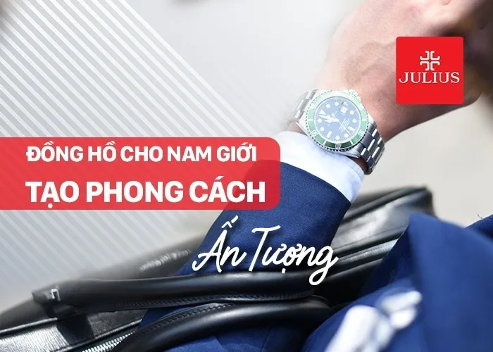 Chọn đồng hồ cho nam giới tạo phong cách ấn tượng