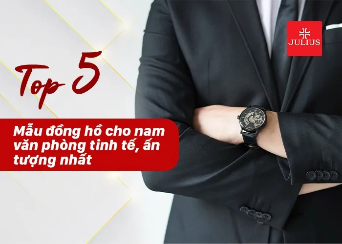 đồng hồ cho nam văn phòng tinh tế, ấn tượng nhất