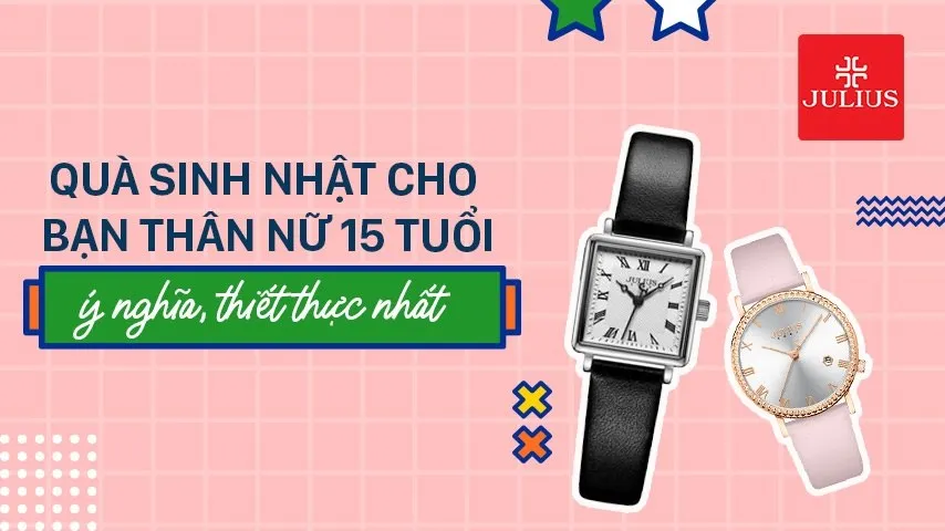 tặng quà sinh nhật cho bạn thân nữ 15 tuổi