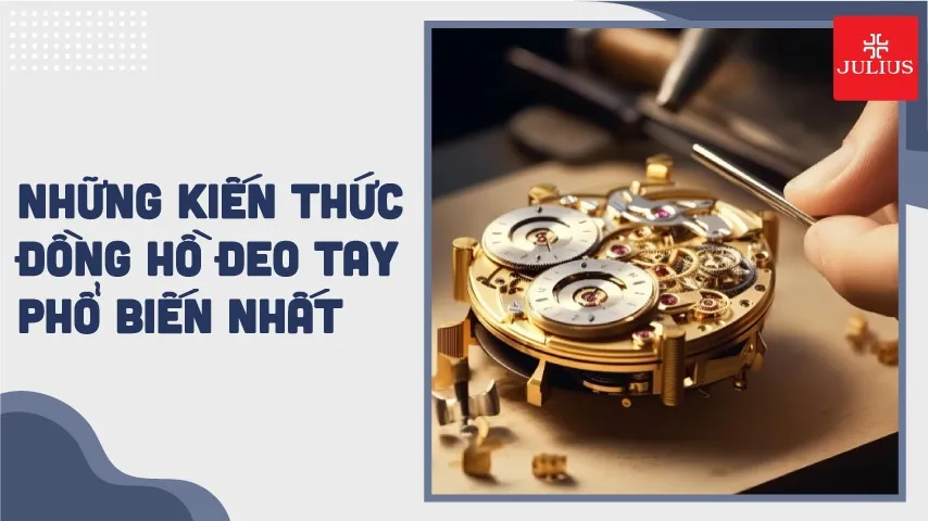 Những kiến thức về đồng hồ đeo tay phổ biến nhất