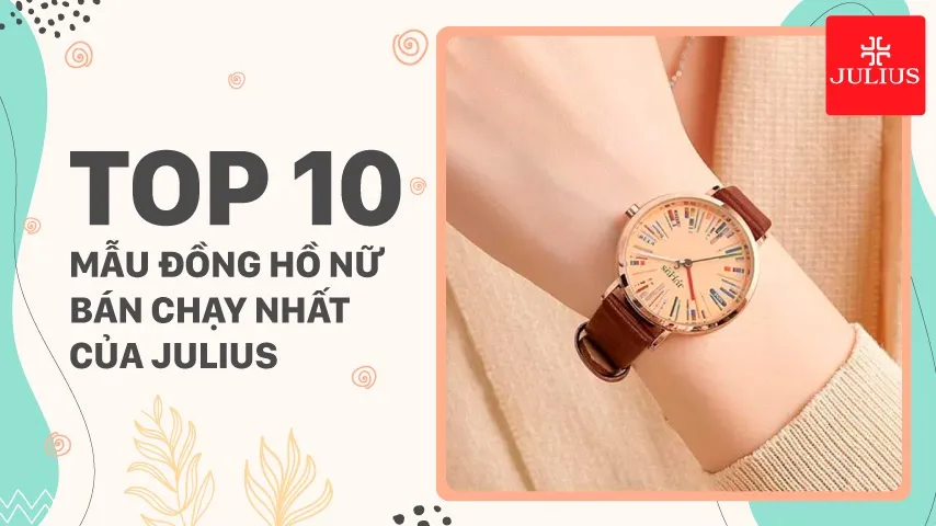 Top 10 mẫu đồng hồ nữ bán chạy nhất của Julius