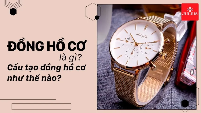 Đồng hồ cơ là gì? Cấu tạo đồng hồ cơ như thế nào?