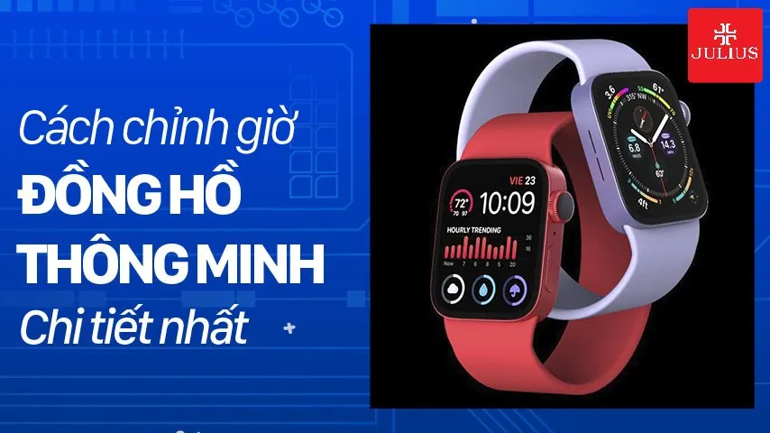 Cách chỉnh giờ đồng hồ thông minh chi tiết nhất