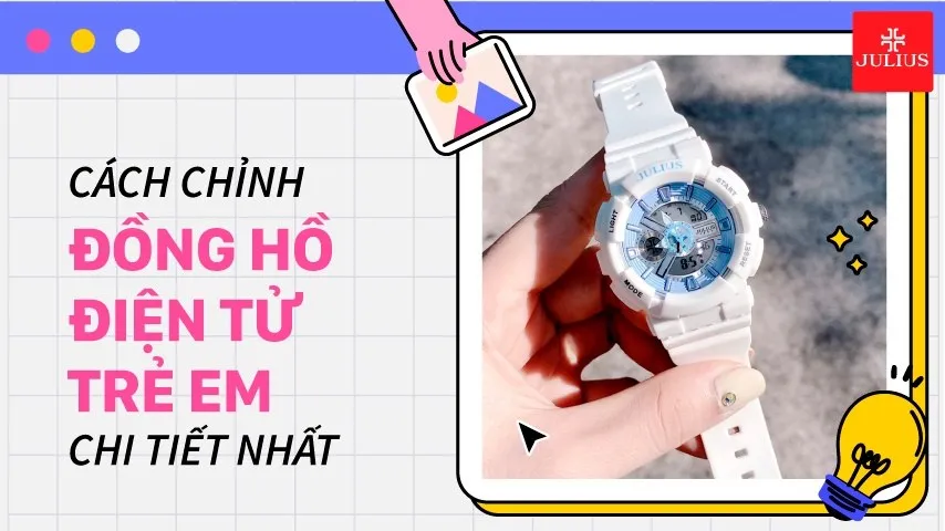 Cách chỉnh đồng hồ điện tử trẻ em chi tiết nhất