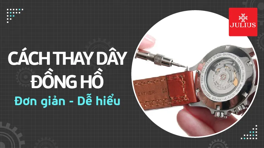 Cách thay dây đồng hồ đơn giản, dễ hiểu