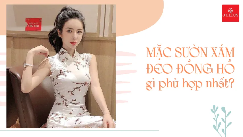 Mặc sườn xám đeo đồng hồ gì phù hợp nhất?